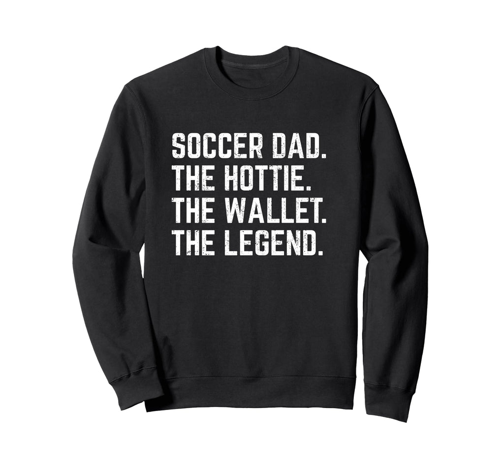 Soccer Dad Hottie Wallet Legend Sweatshirt - Fun Novelty Design Men Women - T-Shirt, Sweatshirt, Hoodie