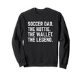 Soccer Dad Hottie Wallet Legend Sweatshirt - Fun Novelty Design Men Women - T-Shirt, Sweatshirt, Hoodie