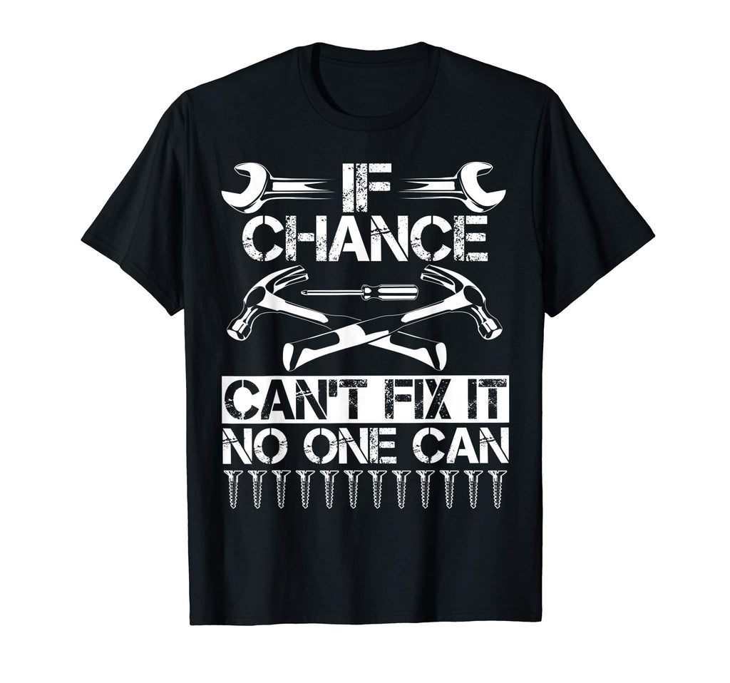 Chance Fix It Funny Birthday T-Shirt - Fun Novelty Design Men Women - T-Shirt, Sweatshirt, Hoodie