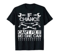 Chance Fix It Funny Birthday T-Shirt - Fun Novelty Design Men Women - T-Shirt, Sweatshirt, Hoodie