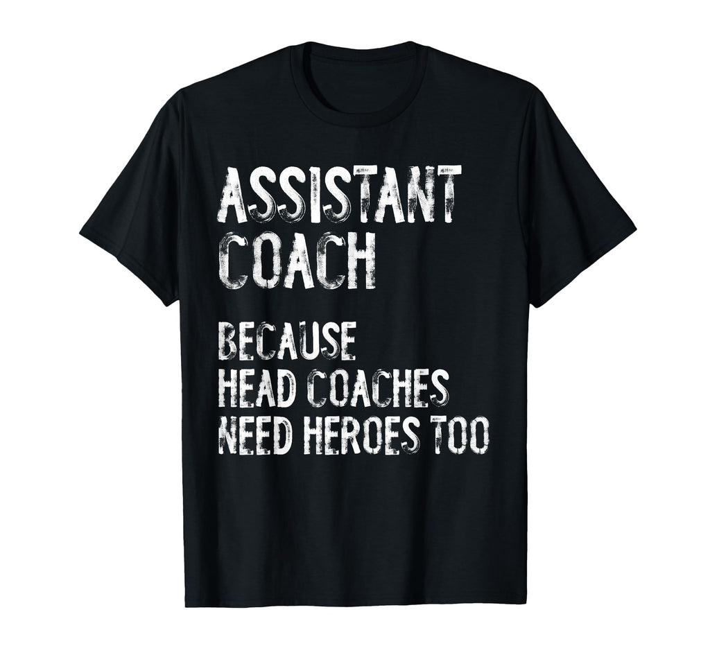 Assistant Coach Because Head Coaches T-Shirt - Graphic Print Men Women - T-Shirt, Sweatshirt, Hoodie