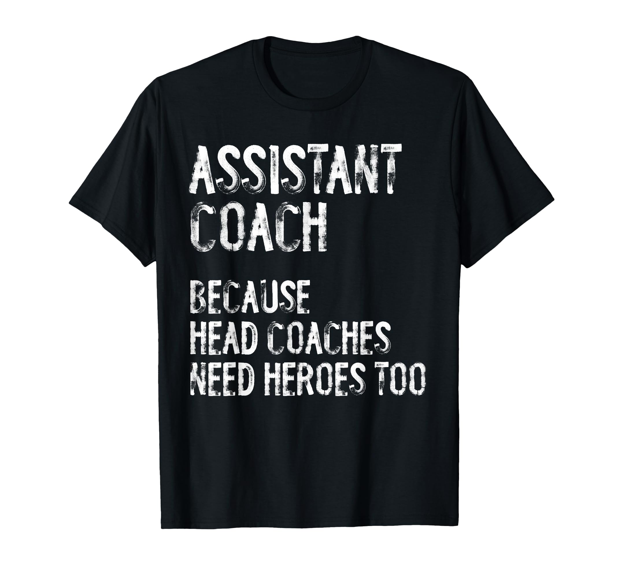 Assistant Coach Because Head Coaches T-Shirt - Graphic Print Men Women - T-Shirt, Sweatshirt, Hoodie