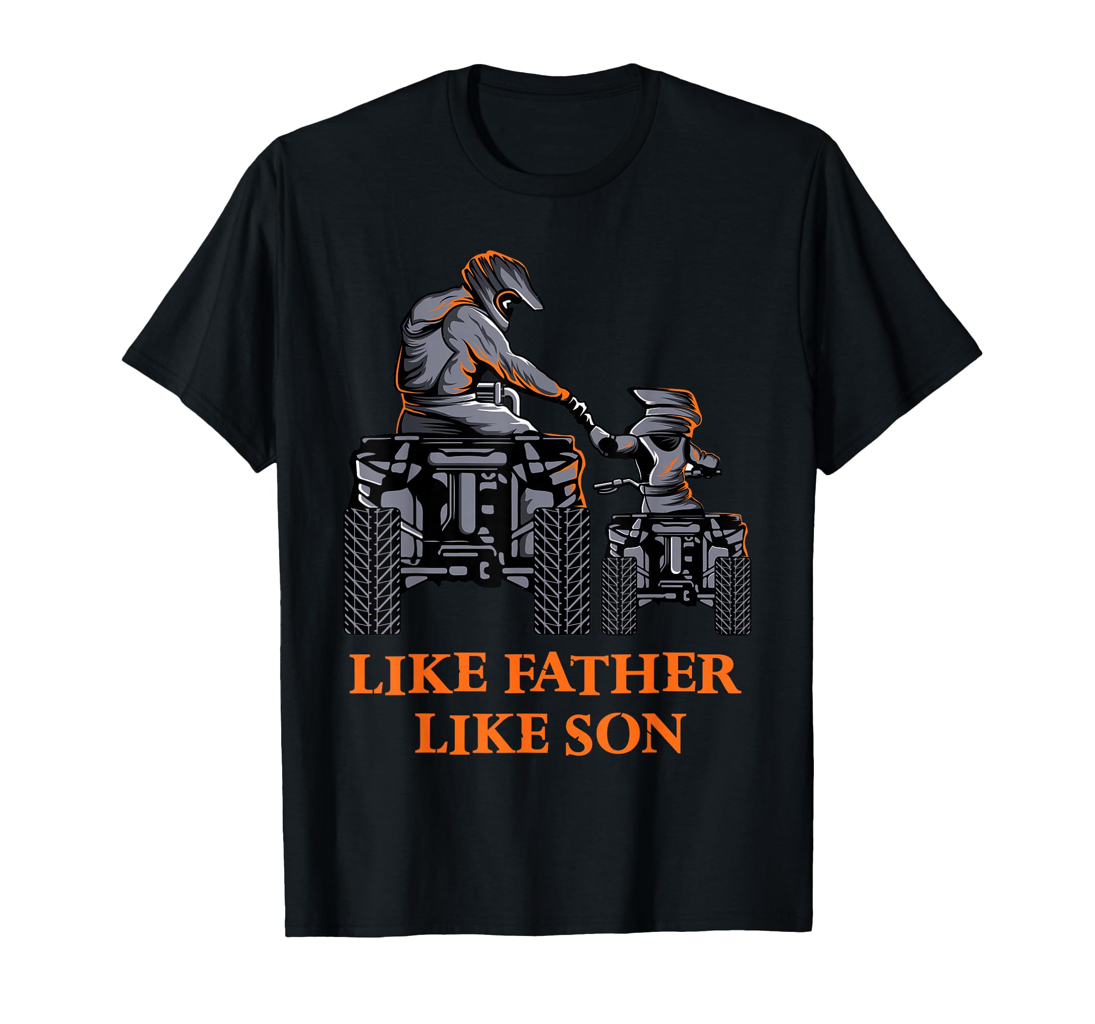 Like Father Like Son Quad Bike Four T-Shirt - Streetwear Style for Adults - T-Shirt, Sweatshirt, Hoodie