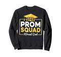 Prom Squad 2025 Proud Dad Sweatshirt - Fun Novelty Design Men Women - T-Shirt, Sweatshirt, Hoodie