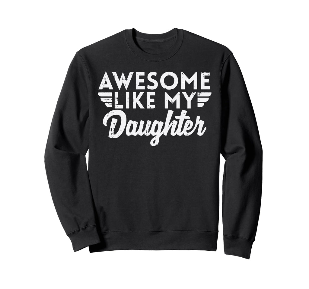 Fathers Day Awesome Like Daughter Dad Sweatshirt - Minimalist Print Unisex - T-Shirt, Sweatshirt, Hoodie