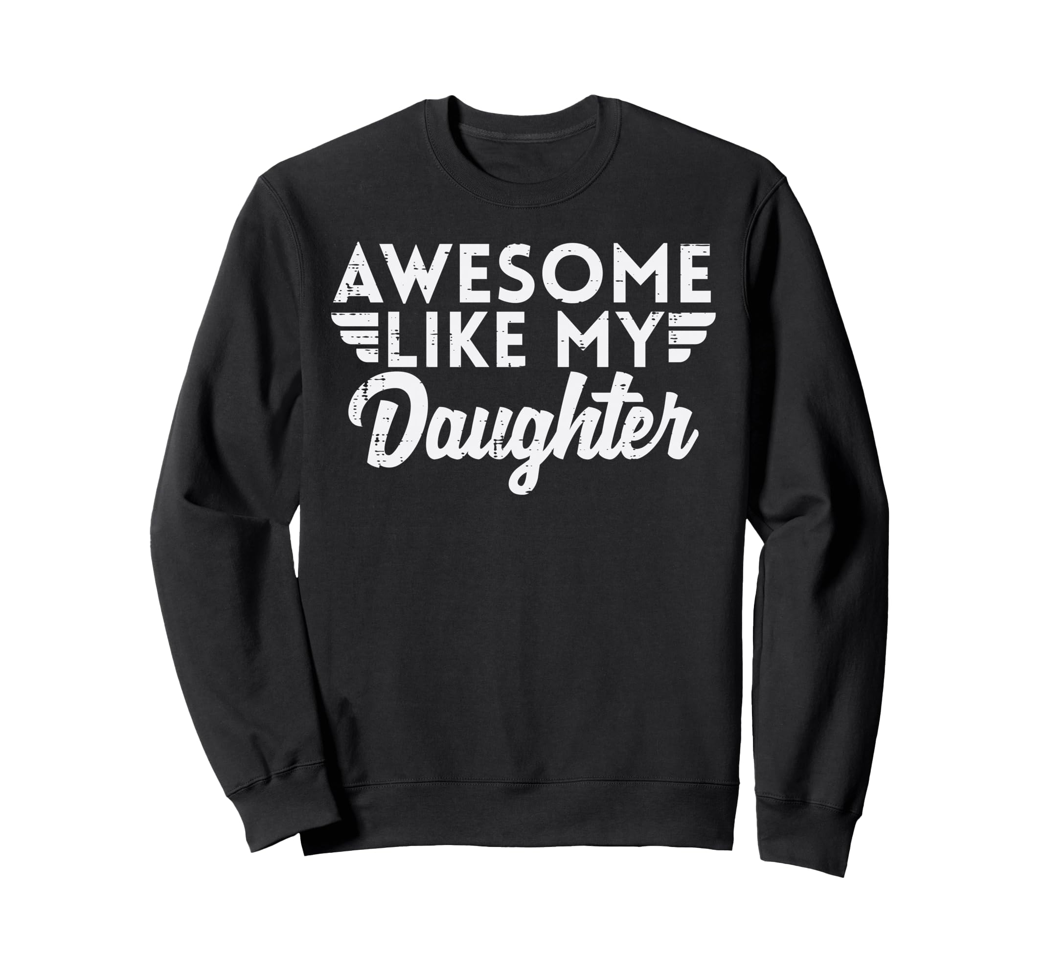 Fathers Day Awesome Like Daughter Dad Sweatshirt - Minimalist Print Unisex - T-Shirt, Sweatshirt, Hoodie