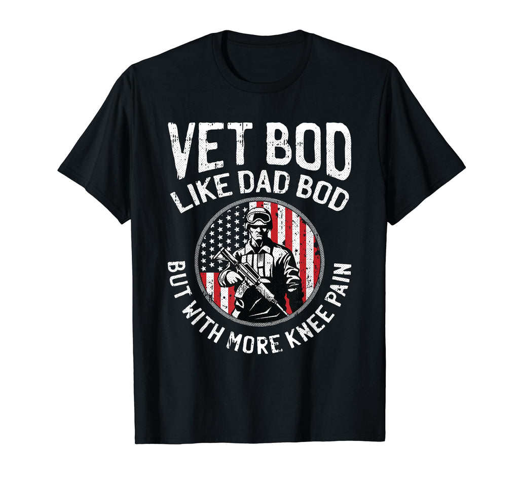 Vet Bod Like Dad Bod Veteran Army T-Shirt - Novelty Apparel Men Women - T-Shirt, Sweatshirt, Hoodie