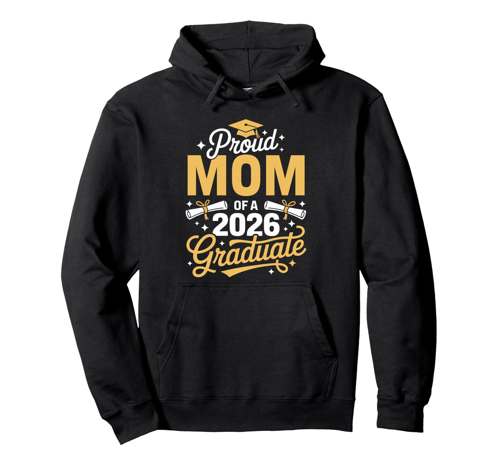 Proud Mom Class 2026 Graduate Graduation Hoodie - Novelty Apparel Men Women - T-Shirt, Sweatshirt, Hoodie