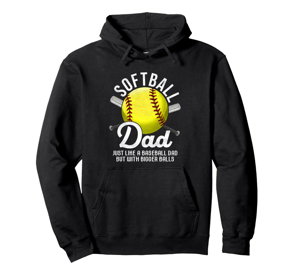 Softball Dad Like Baseball But Bigger Hoodie - Novelty Apparel Men Women - T-Shirt, Sweatshirt, Hoodie