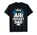 Fathers Day Proud Air Hockey Dad Game T-Shirt - Novelty Apparel Unisex - T-Shirt, Sweatshirt, Hoodie