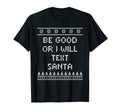 Be Good Or I Will Text Santa Dad T-Shirt - Aesthetic Graphic for Adults - T-Shirt, Sweatshirt, Hoodie