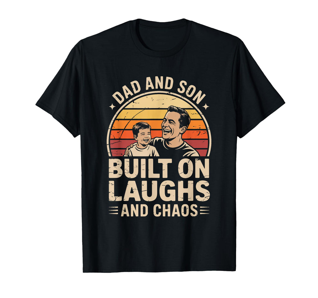 Dad And Son Built Laughs And Chaos Funny T-Shirt - Novelty Apparel Unisex - T-Shirt, Sweatshirt, Hoodie