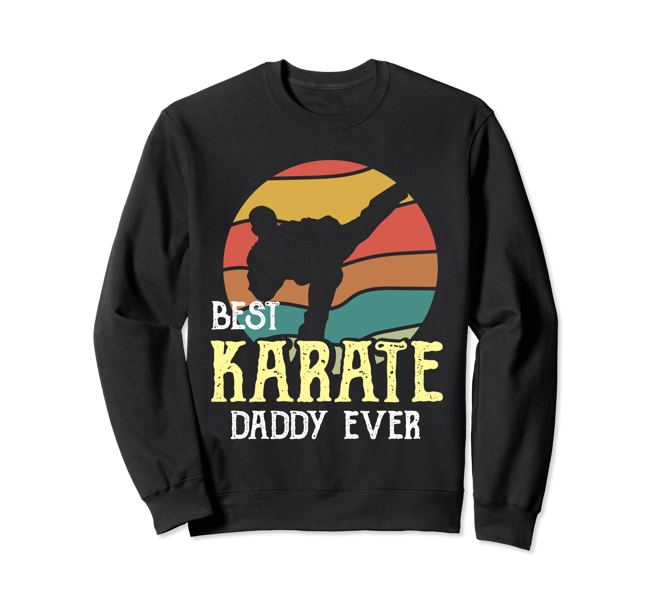 Karate Dad Birthday Fathers Sweatshirt - Fun Novelty Design for Adults - T-Shirt, Sweatshirt, Hoodie