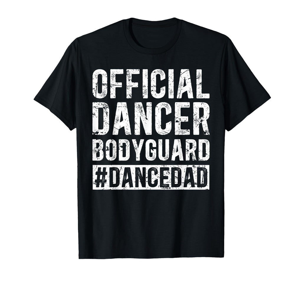 Dancer Bodyguard Dancer Dad Dancer T-Shirt - Novelty Apparel for Adults - T-Shirt, Sweatshirt, Hoodie