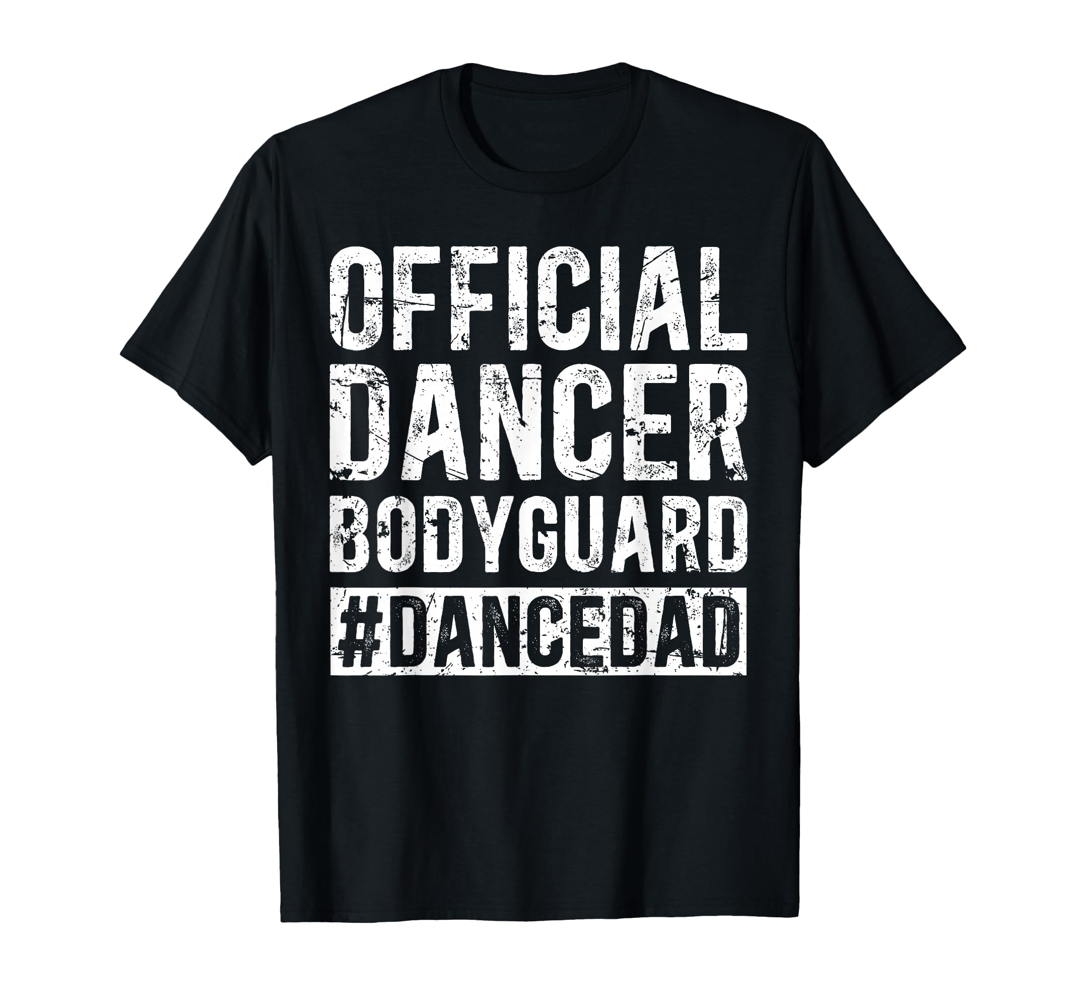 Dancer Bodyguard Dancer Dad Dancer T-Shirt - Novelty Apparel for Adults - T-Shirt, Sweatshirt, Hoodie