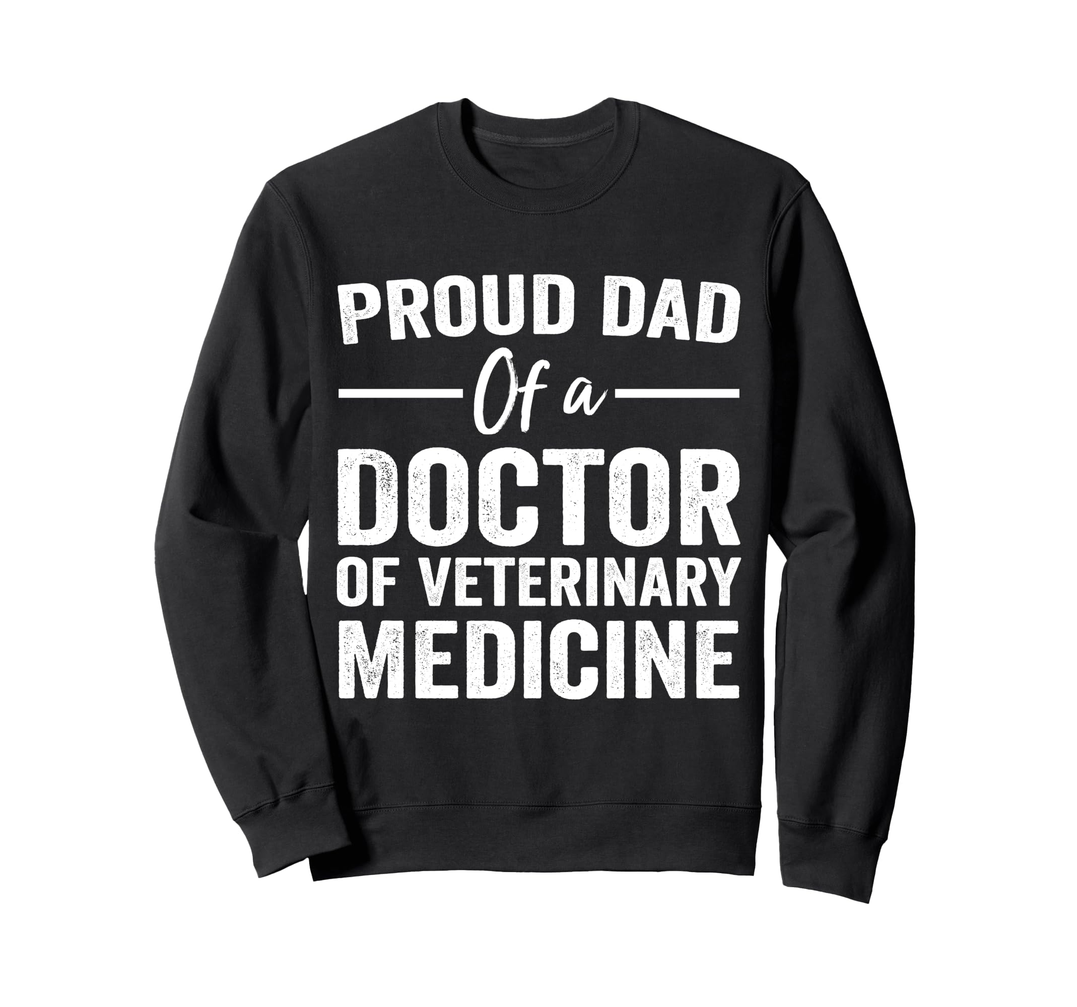 Proud Dad Doctor Veterinary Medicine Sweatshirt - Unique Graphic Men Women - T-Shirt, Sweatshirt, Hoodie