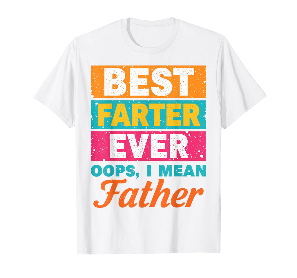Best Farter Ever Oops I Mean Fathers Day T-Shirt - Minimalist Print Unisex - T-Shirt, Sweatshirt, Hoodie