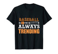Baseball Is Always Trending Baseball T-Shirt - Trendy Graphic for Adults - T-Shirt, Sweatshirt, Hoodie