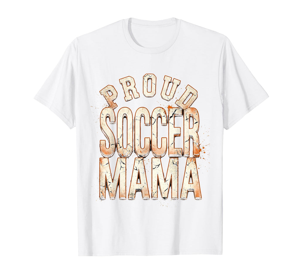Proud Soccer Mama Soccer Moms T-Shirt - Casual Everyday Wear Unisex - T-Shirt, Sweatshirt, Hoodie