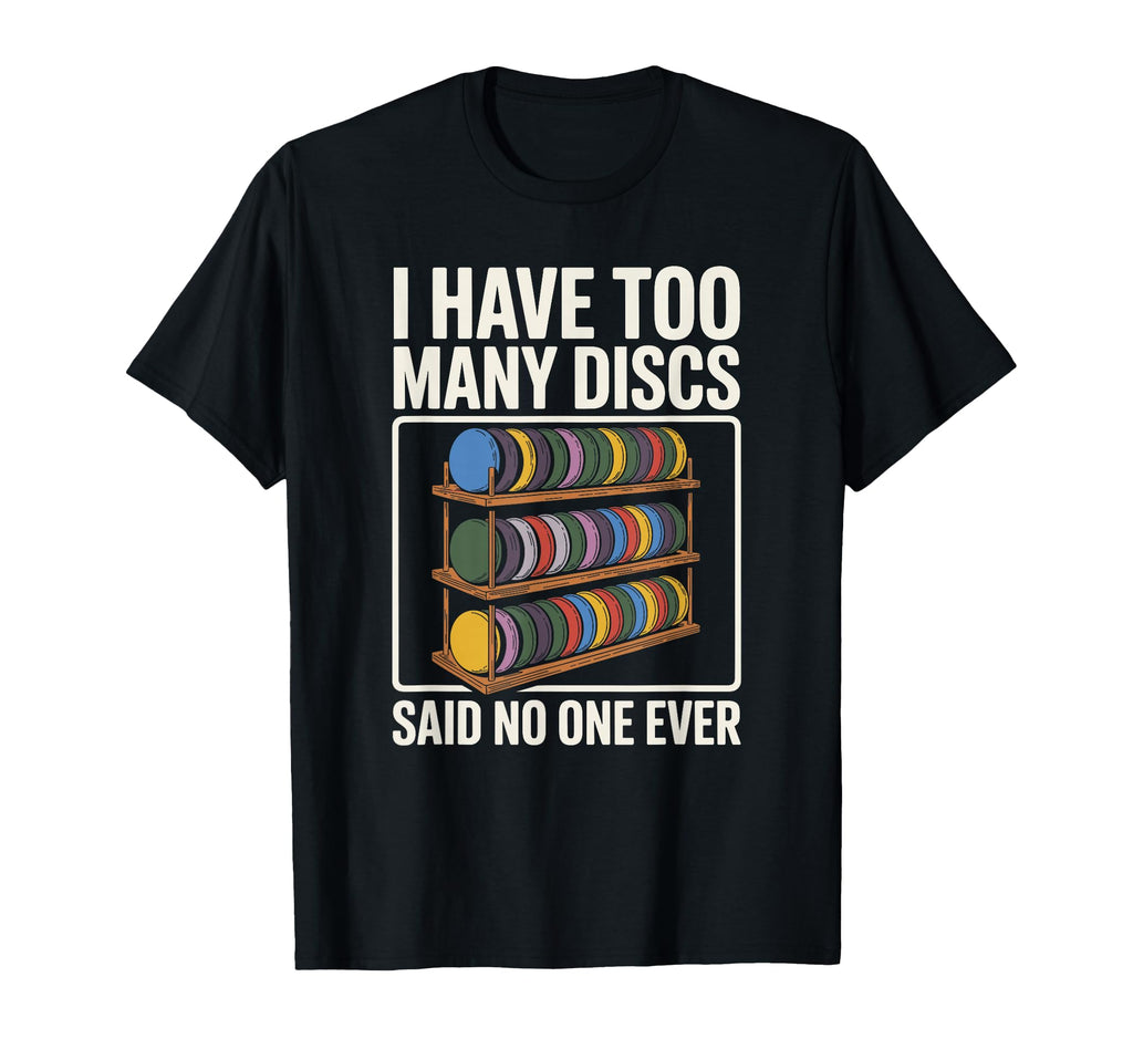 I Have Too Many Discs Dad Disc Golf T-Shirt - Aesthetic Graphic Men Women - T-Shirt, Sweatshirt, Hoodie