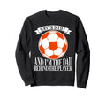 Soccer Is Life And Im Dad Behind Sweatshirt - Minimalist Print for Adults - T-Shirt, Sweatshirt, Hoodie