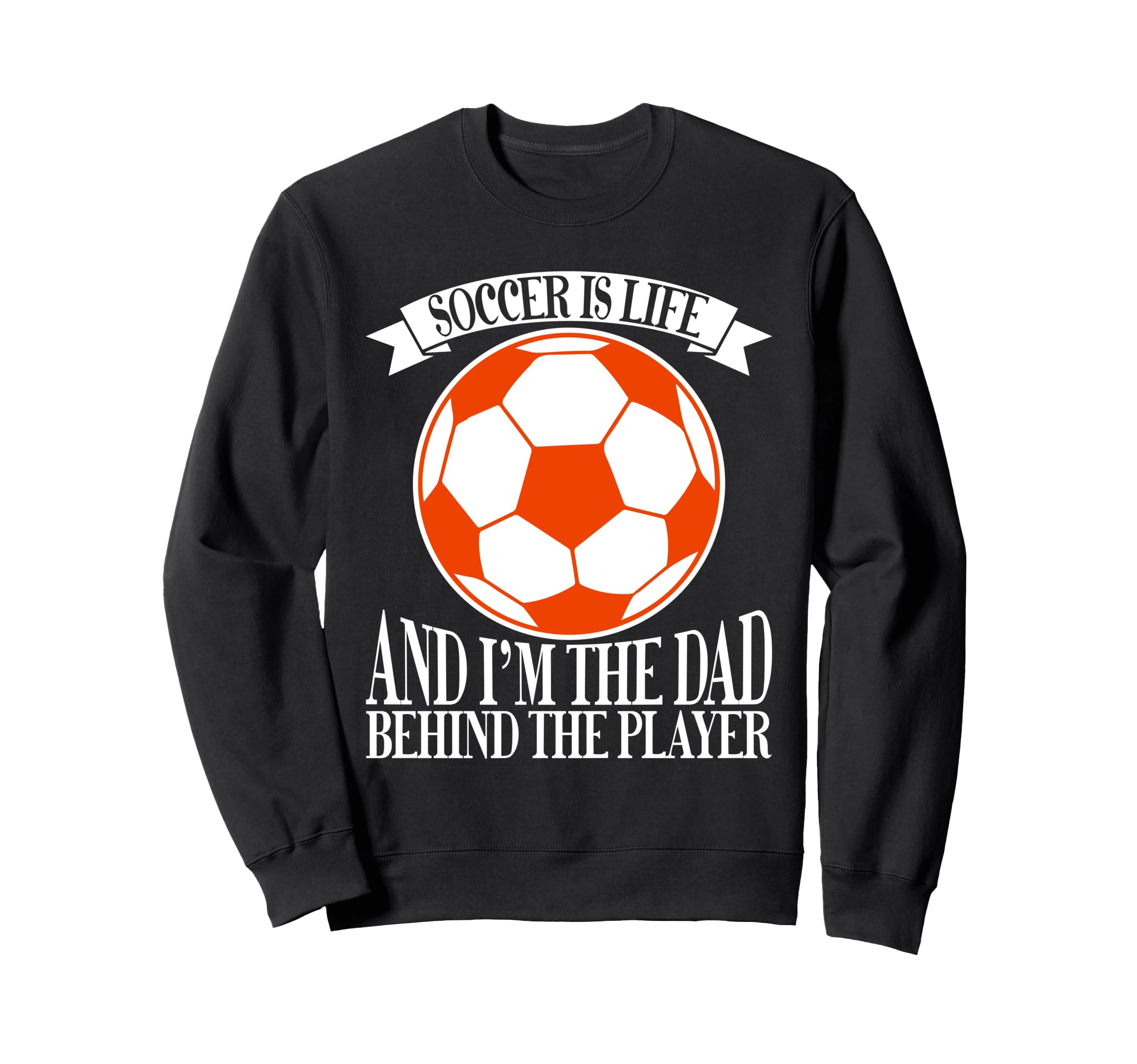 Soccer Is Life And Im Dad Behind Sweatshirt - Minimalist Print for Adults - T-Shirt, Sweatshirt, Hoodie