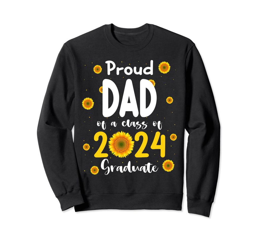 Proud Dad Class 2024 Sunflower Sweatshirt - Aesthetic Graphic Unisex - T-Shirt, Sweatshirt, Hoodie