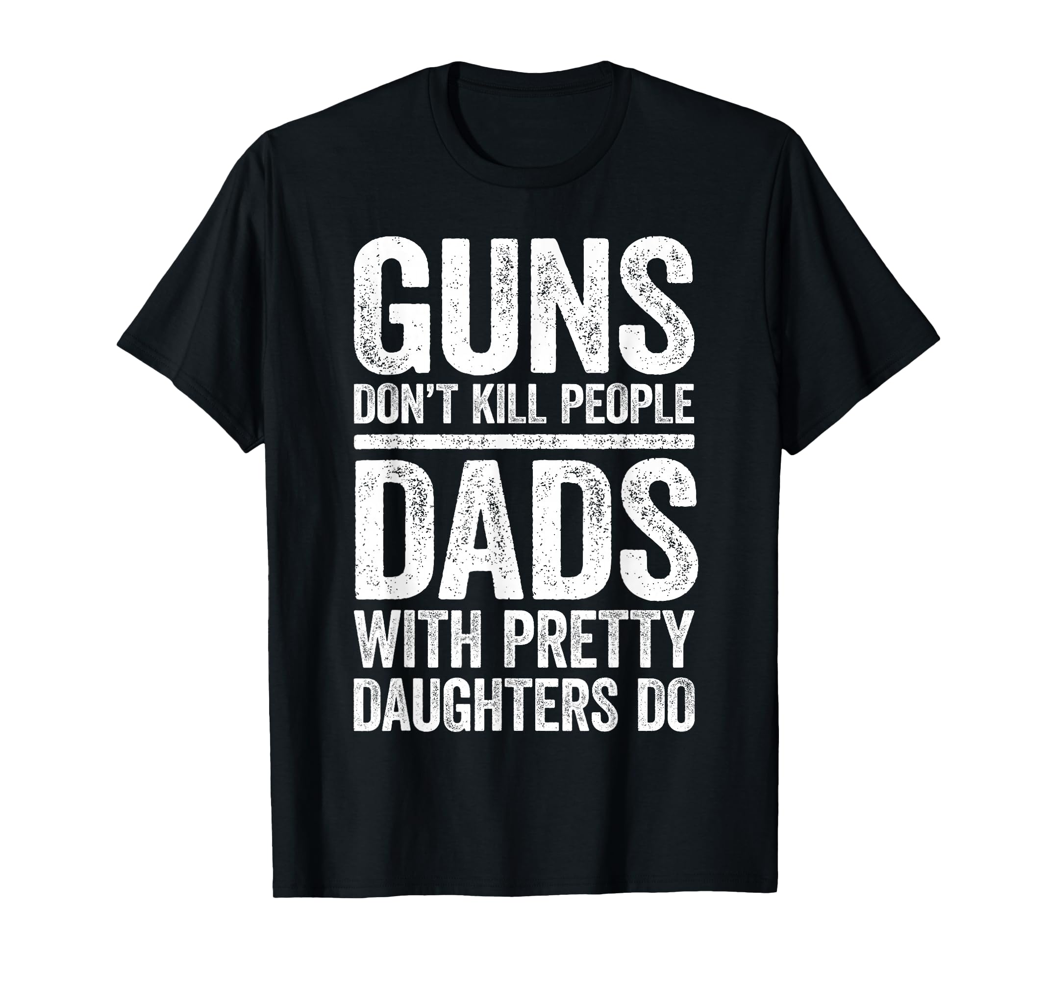 Guns Dont Kill People Dads Pretty T-Shirt - Streetwear Style Unisex - T-Shirt, Sweatshirt, Hoodie