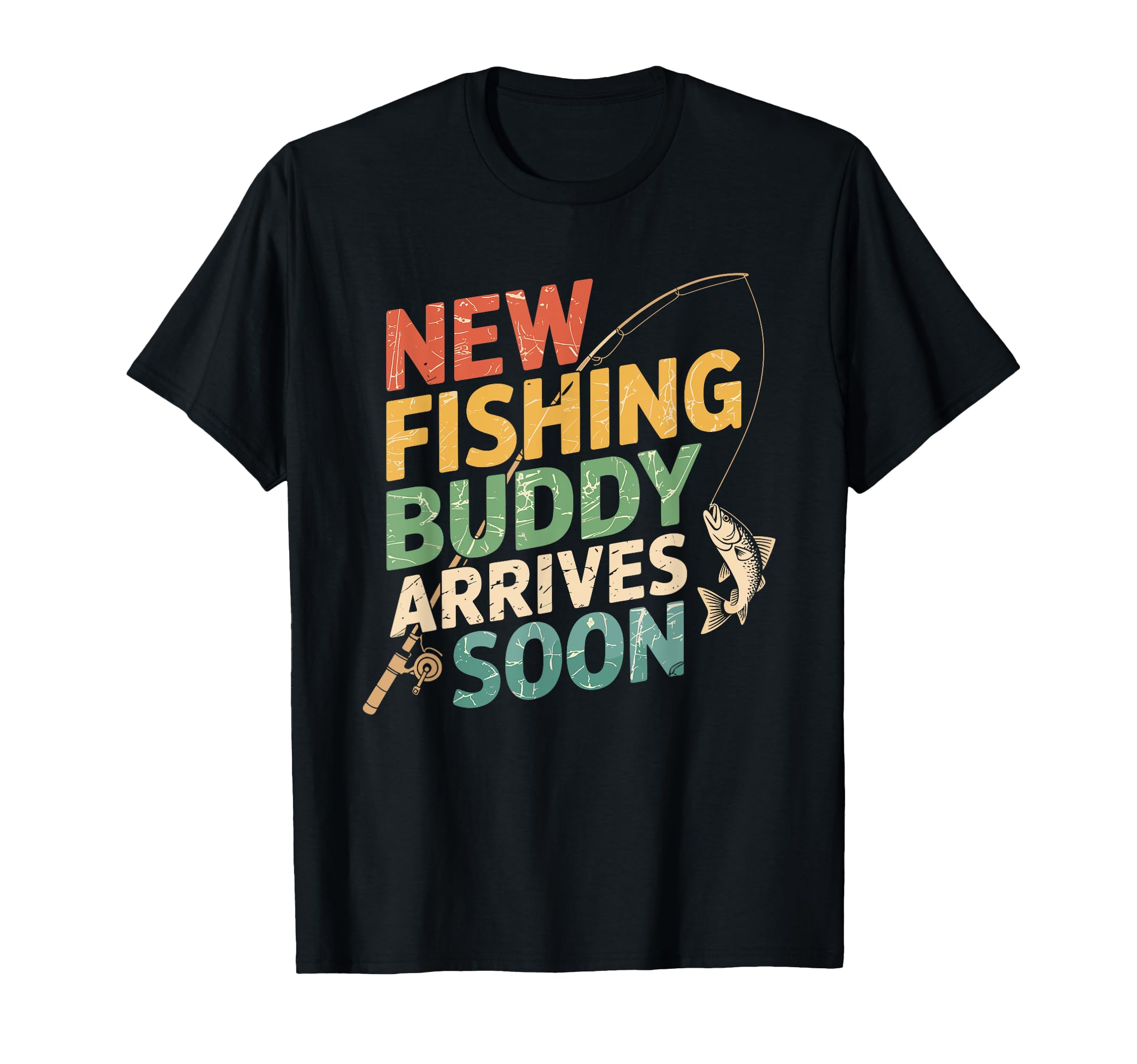 New Fishing Buddy Arrives Soon New T-Shirt - Streetwear Style for Adults - T-Shirt, Sweatshirt, Hoodie