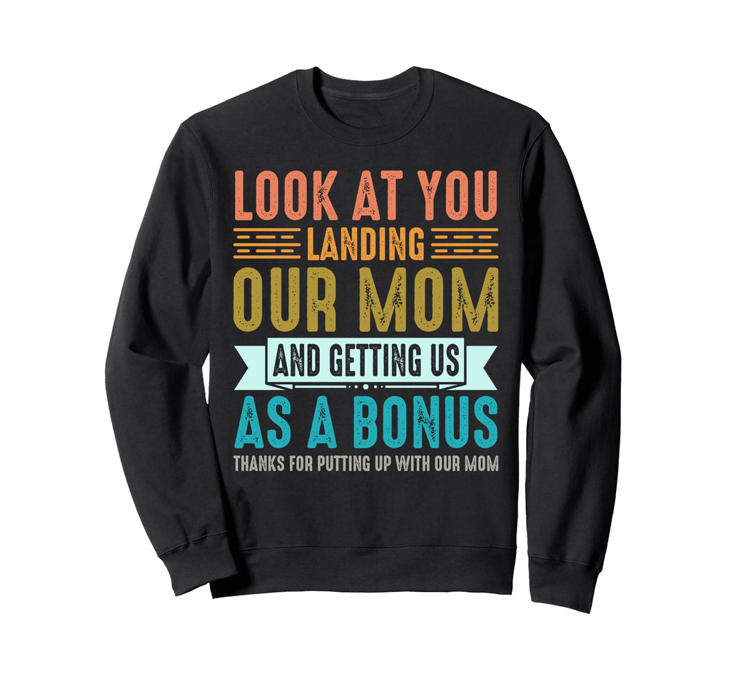 You Landing Our Mom And Getting Us Sweatshirt - Fun Novelty Design Unisex - T-Shirt, Sweatshirt, Hoodie