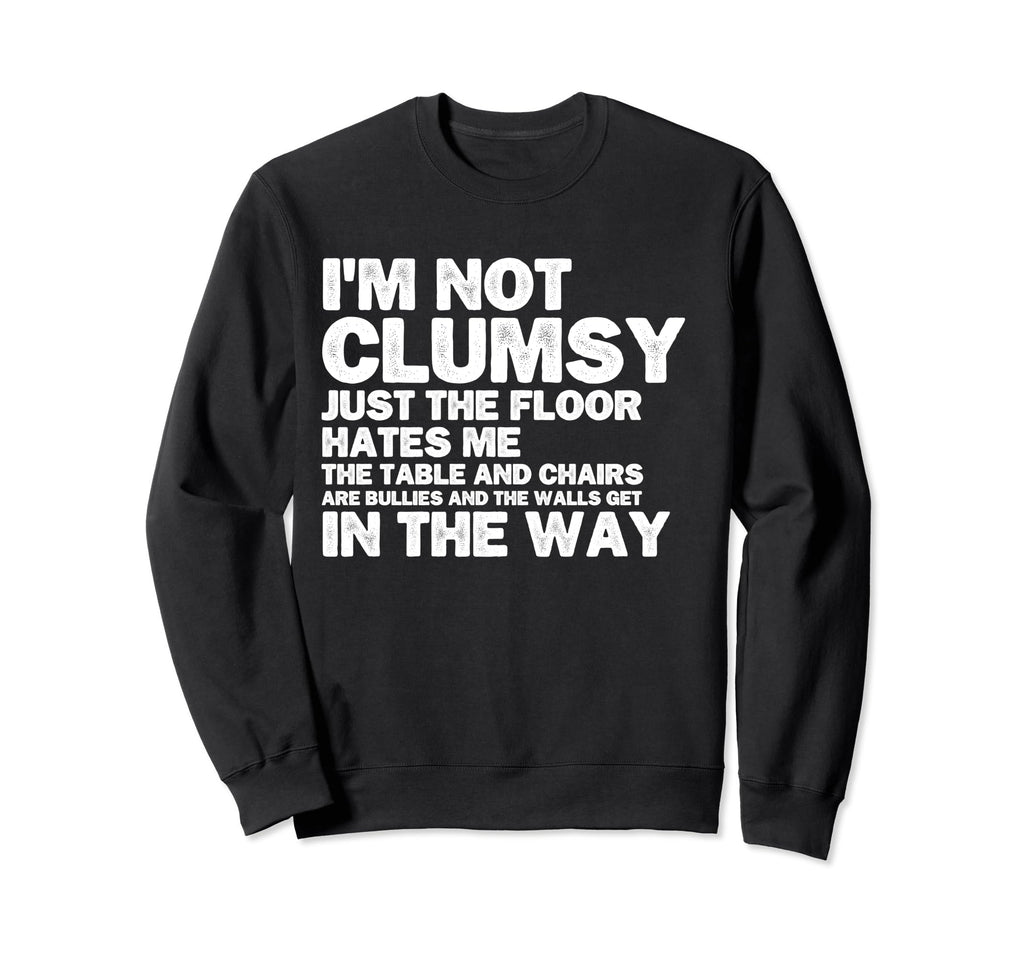 Im Not Clumsy Funny Sayings Sarcastic Sweatshirt - Trendy Graphic Men Women - T-Shirt, Sweatshirt, Hoodie