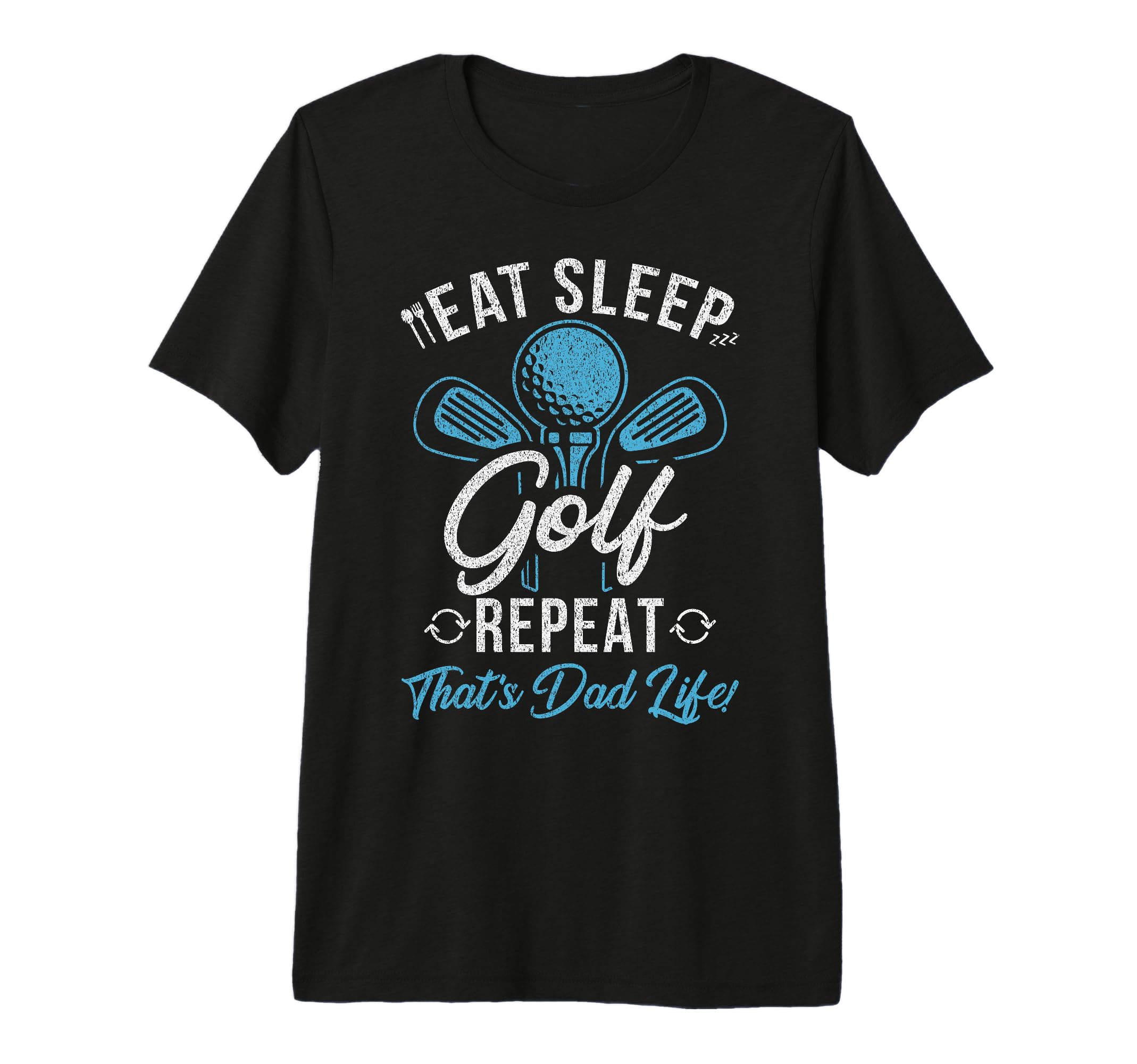 Eat Sleep Golf Repeat Thats Dad Life T-Shirt - Custom Art Print Unisex - T-Shirt, Sweatshirt, Hoodie