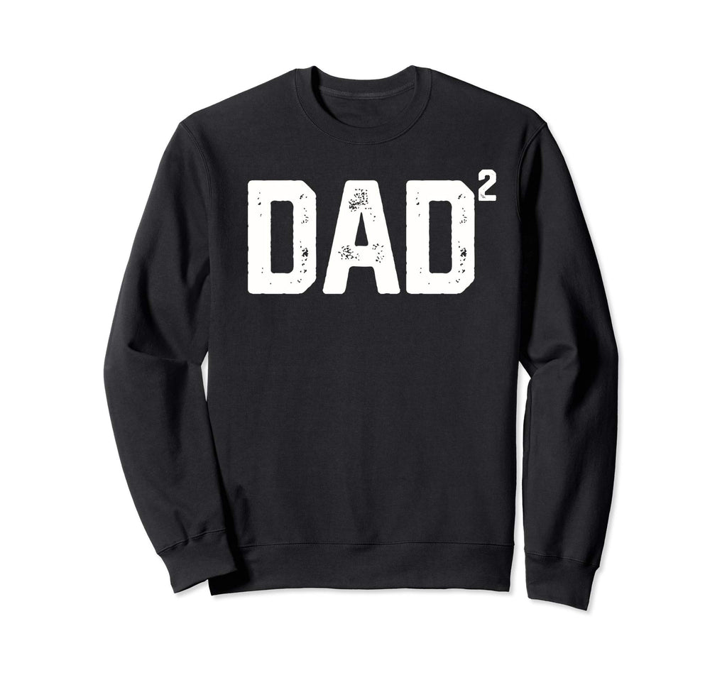 Dad Squared Dad Two Funny Fathers Day Sweatshirt - Unique Graphic Unisex - T-Shirt, Sweatshirt, Hoodie