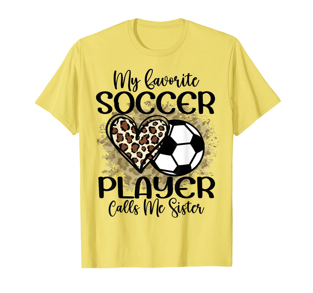 My Favorite Soccer Player Calls Me Sister T-Shirt - Trendy Graphic Unisex - T-Shirt, Sweatshirt, Hoodie
