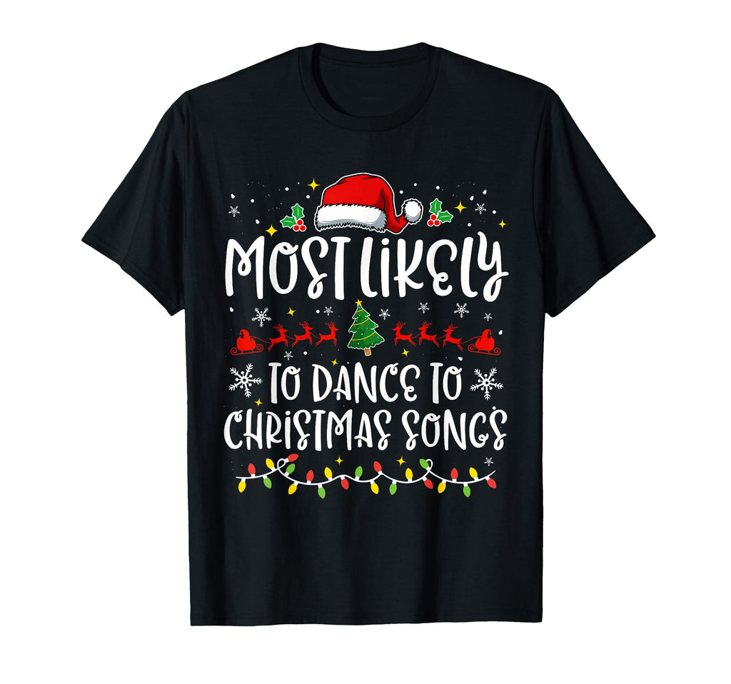 Most Likely To Dance To Songs Funny X Mas T-Shirt - Minimalist Print Unisex - T-Shirt, Sweatshirt, Hoodie