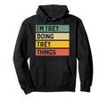 Im Trey Doing Trey Things Funny Personalized Hoodie - Unique Graphic Unisex - T-Shirt, Sweatshirt, Hoodie
