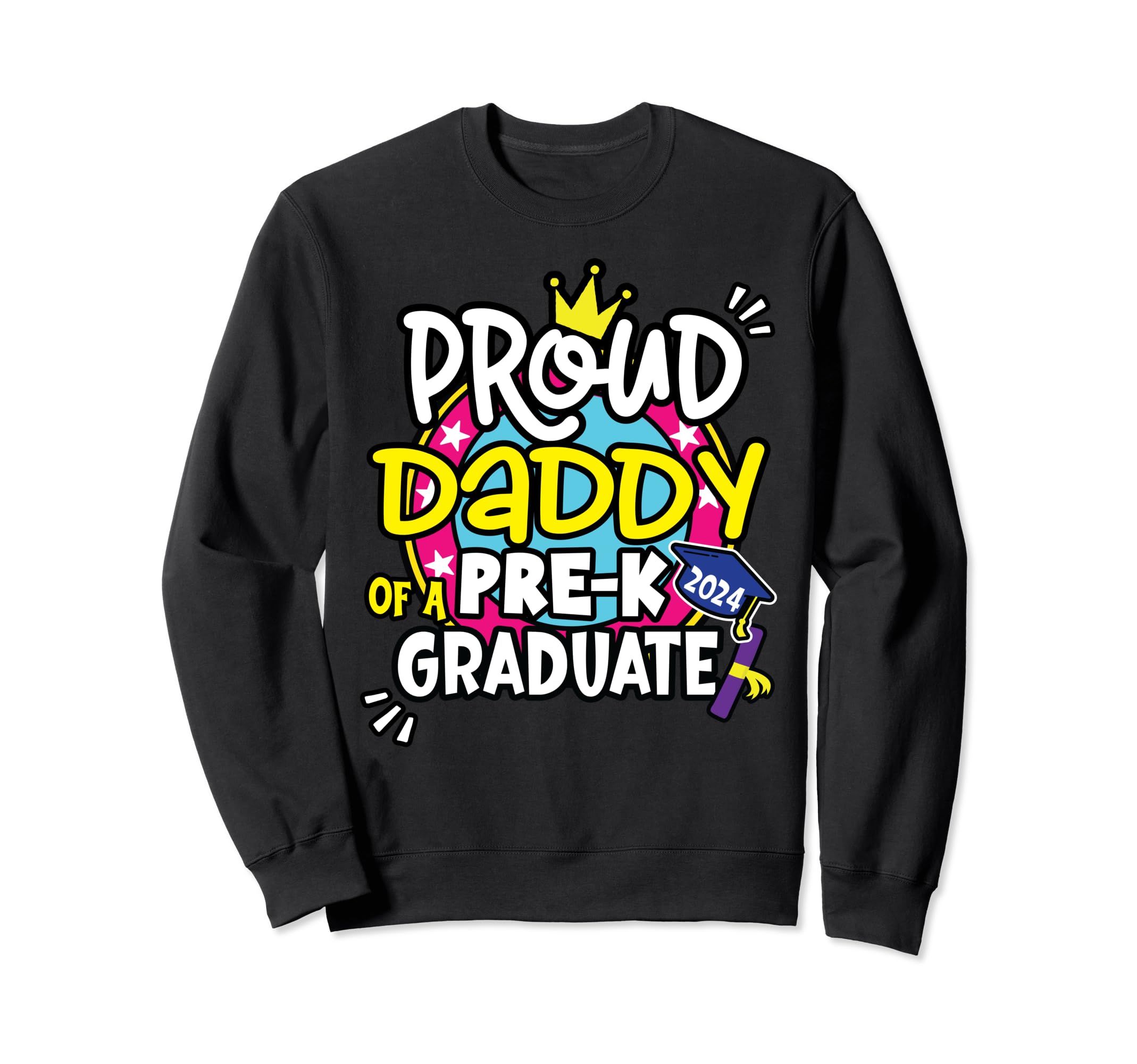 Proud Daddy Dad 2024 Grad Pre K Sweatshirt - Trendy Graphic Men Women - T-Shirt, Sweatshirt, Hoodie