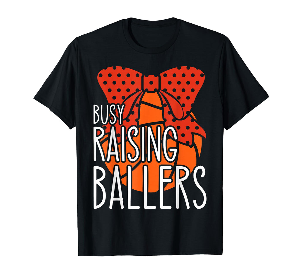 Busy Raising Ballers Basketball Mom T-Shirt - Custom Art Print Unisex - T-Shirt, Sweatshirt, Hoodie