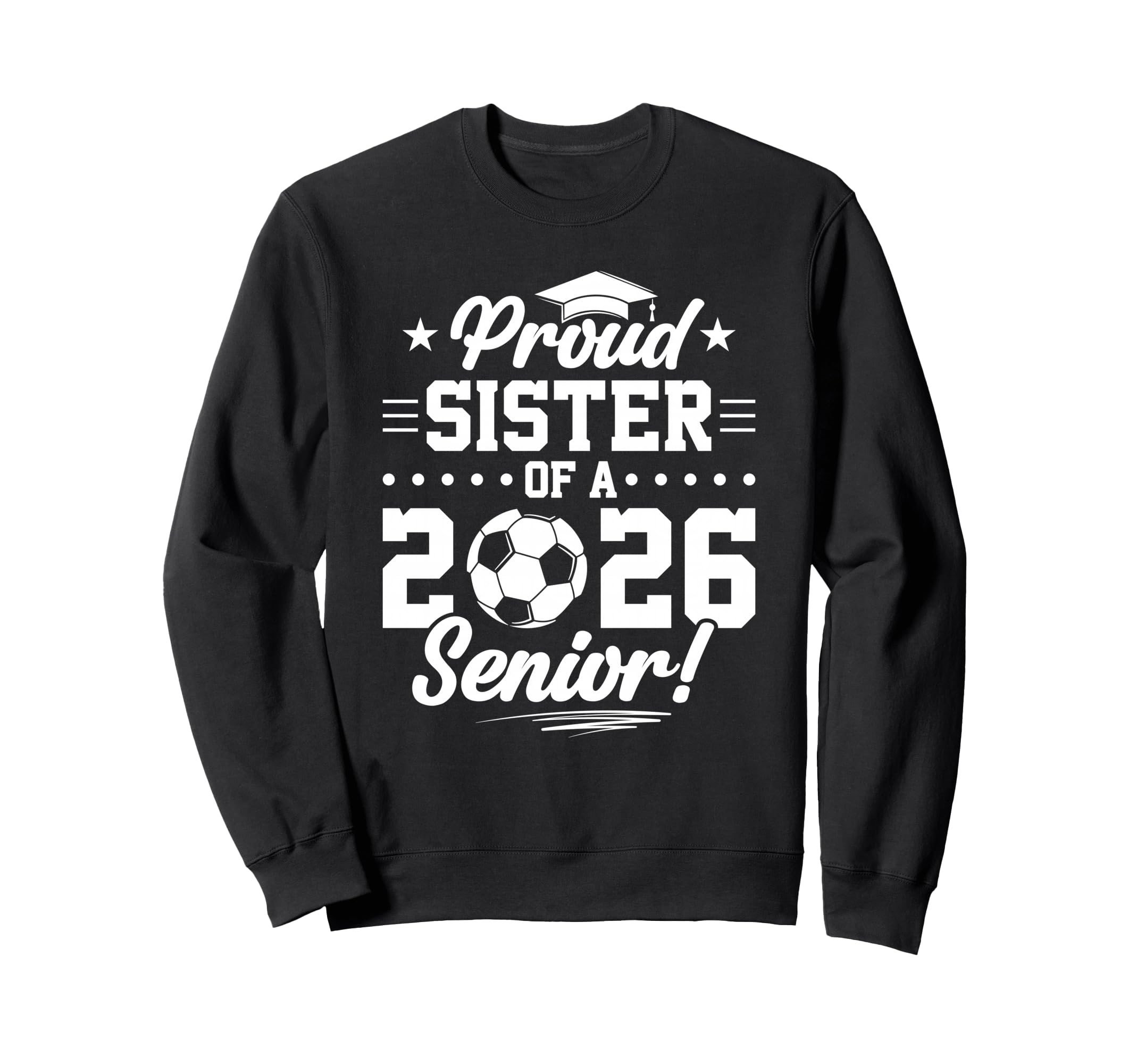 Proud Sister 2026 Senior Soccer Sweatshirt - Trendy Graphic for Adults - T-Shirt, Sweatshirt, Hoodie