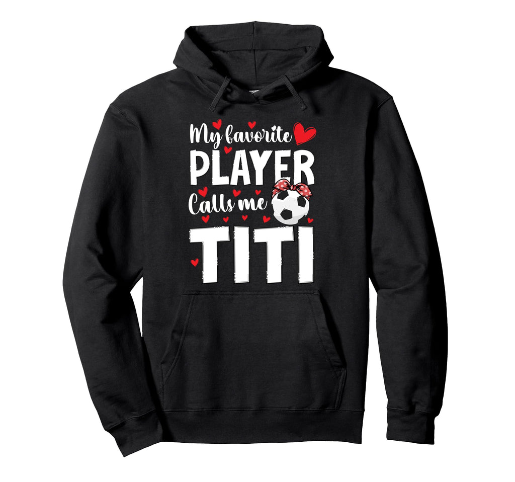 Proud Soccer Titi Soccer Player Titi Hoodie - Fun Novelty Design Men Women - T-Shirt, Sweatshirt, Hoodie