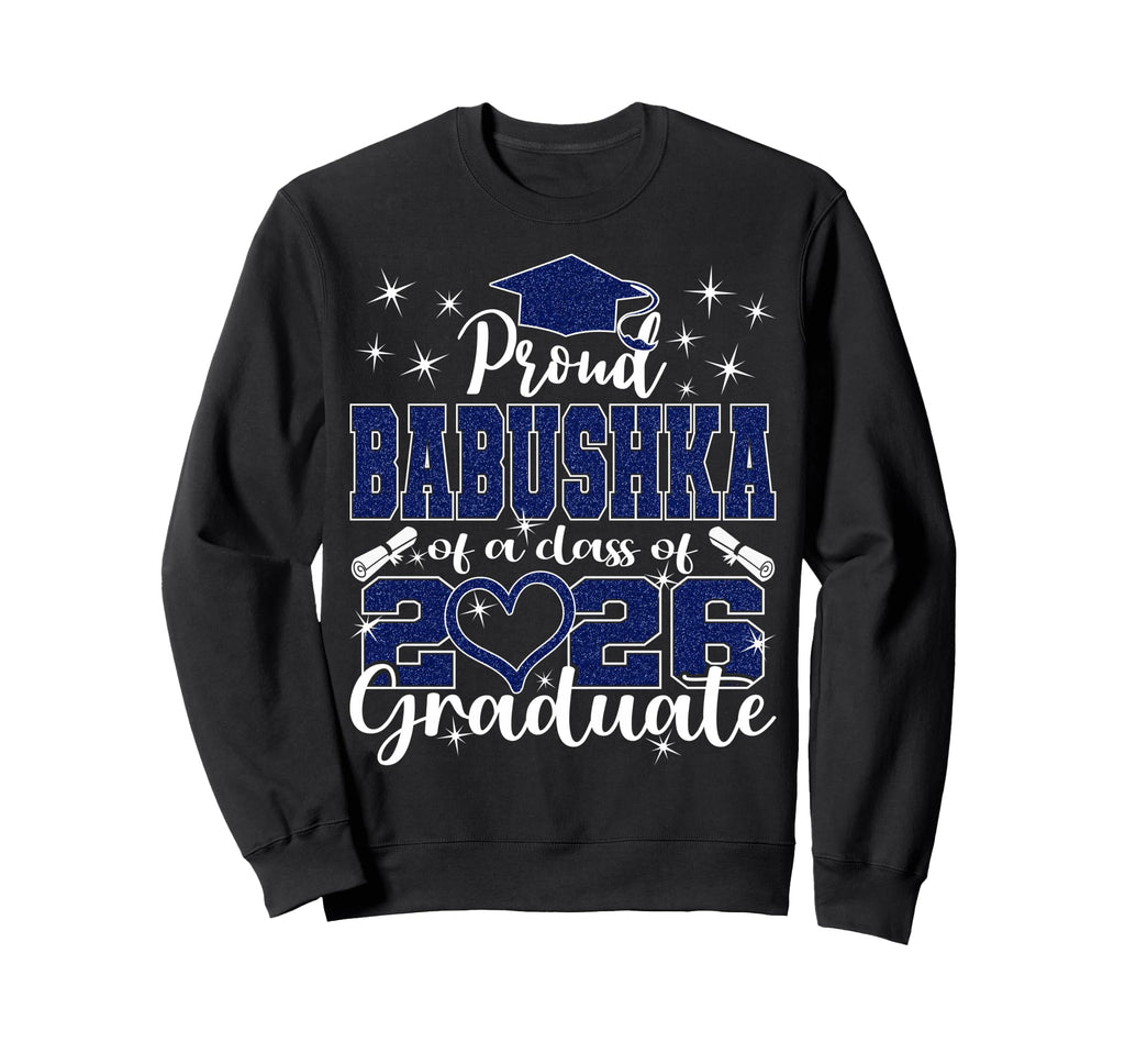 Super Proud Babushka 2026 Graduate Sweatshirt - Novelty Apparel Unisex - T-Shirt, Sweatshirt, Hoodie