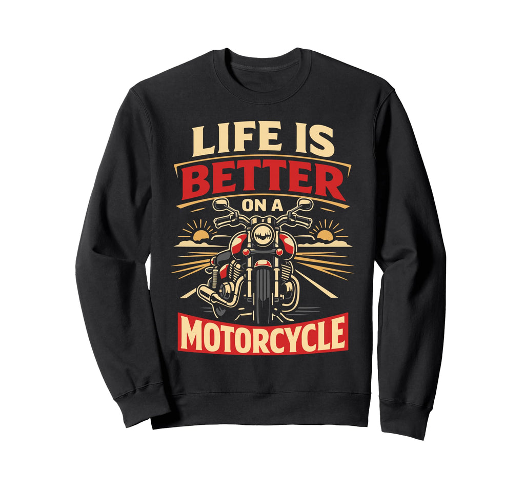 Motorcycle Biker Life Is Better Sweatshirt - Novelty Apparel Unisex - T-Shirt, Sweatshirt, Hoodie