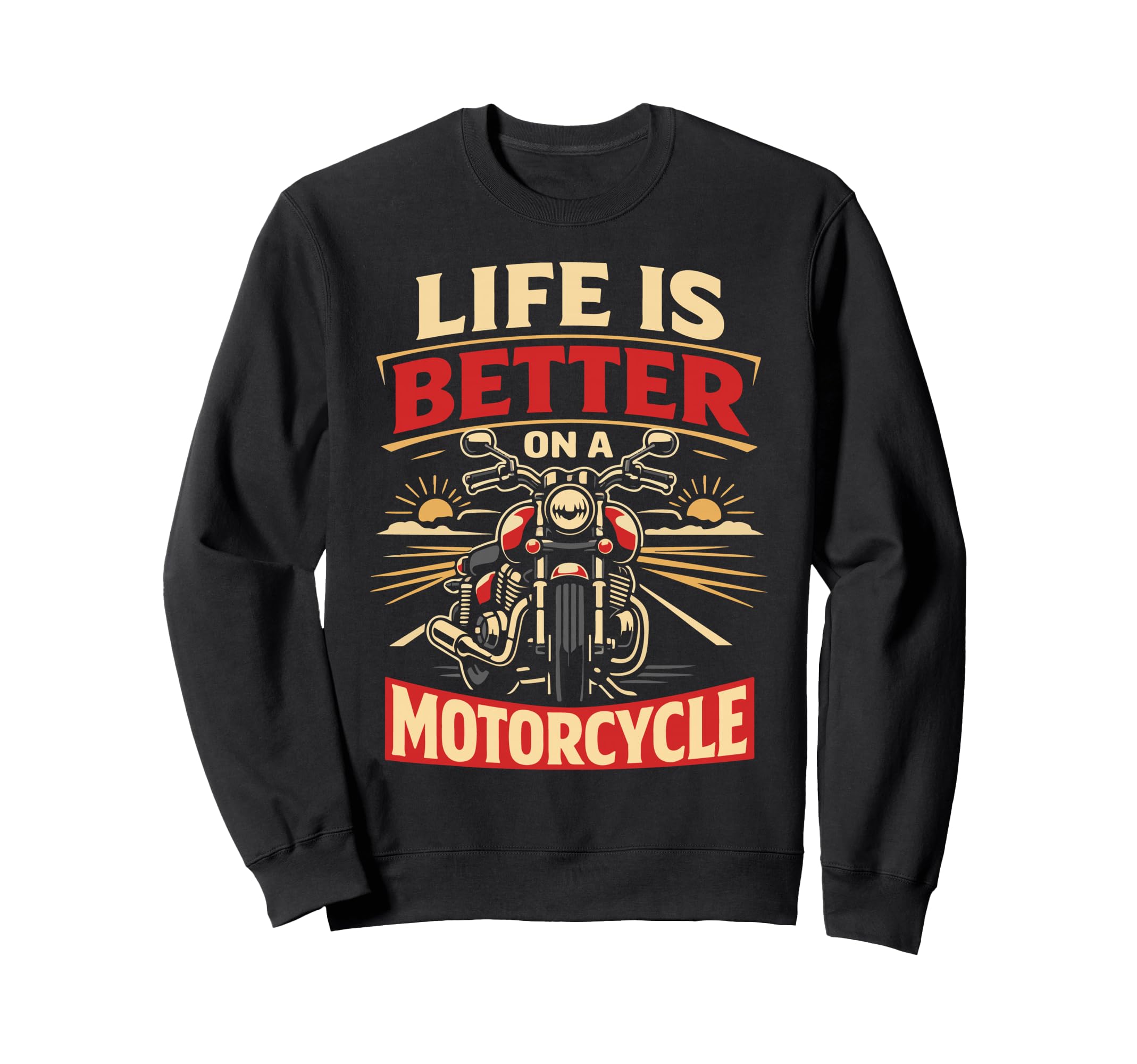 Motorcycle Biker Life Is Better Sweatshirt - Novelty Apparel Unisex - T-Shirt, Sweatshirt, Hoodie