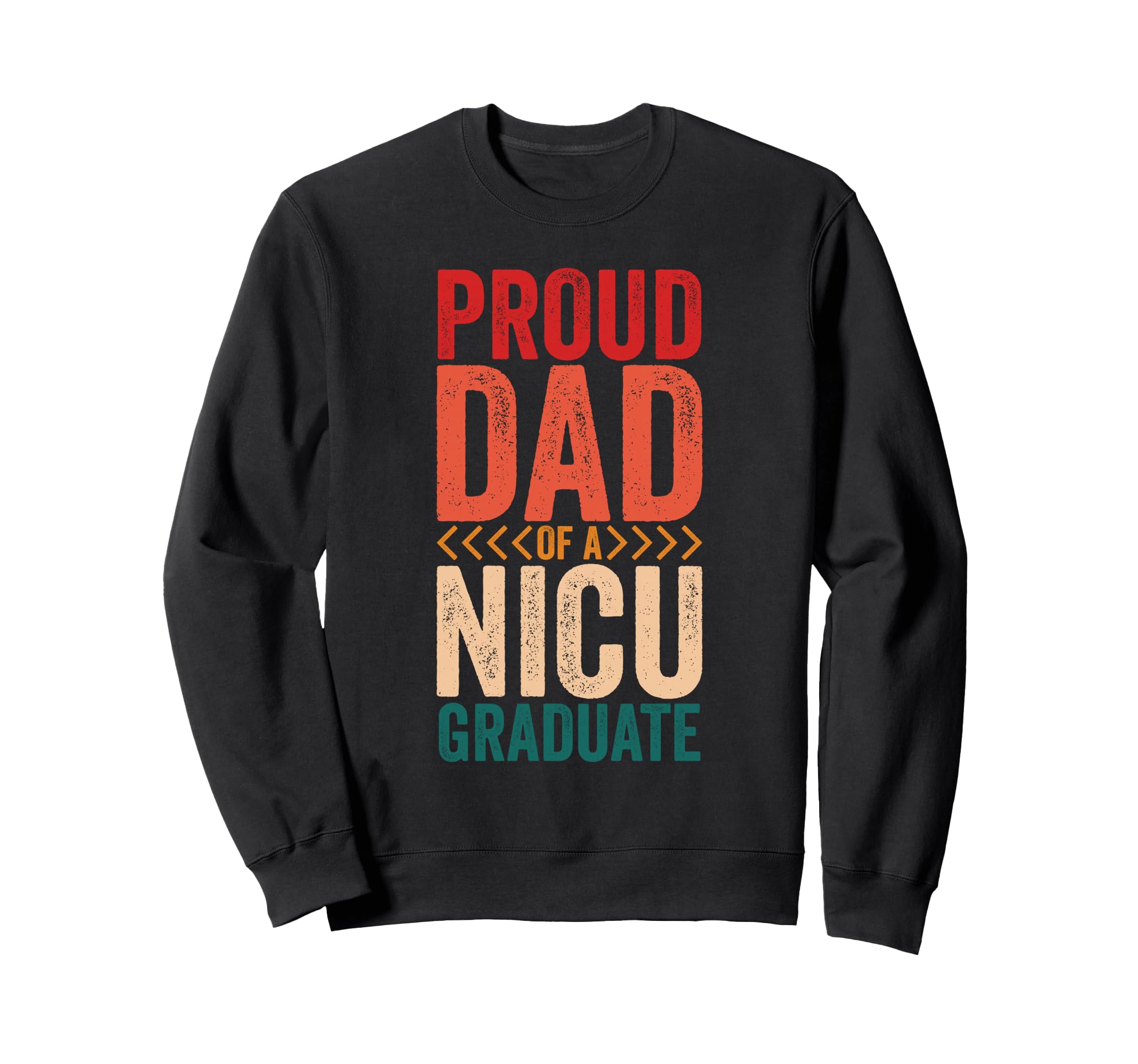 Proud Dad Nicu Graduate Sweatshirt - Fun Novelty Design Men Women - T-Shirt, Sweatshirt, Hoodie