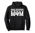 Soccer Goalkeeper Mom Soccer Keeper Hoodie - Novelty Apparel Men Women - T-Shirt, Sweatshirt, Hoodie