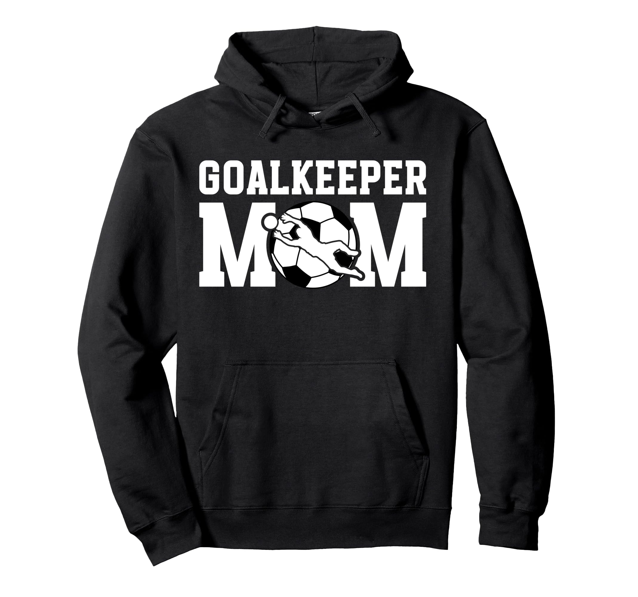 Soccer Goalkeeper Mom Soccer Keeper Hoodie - Novelty Apparel Men Women - T-Shirt, Sweatshirt, Hoodie