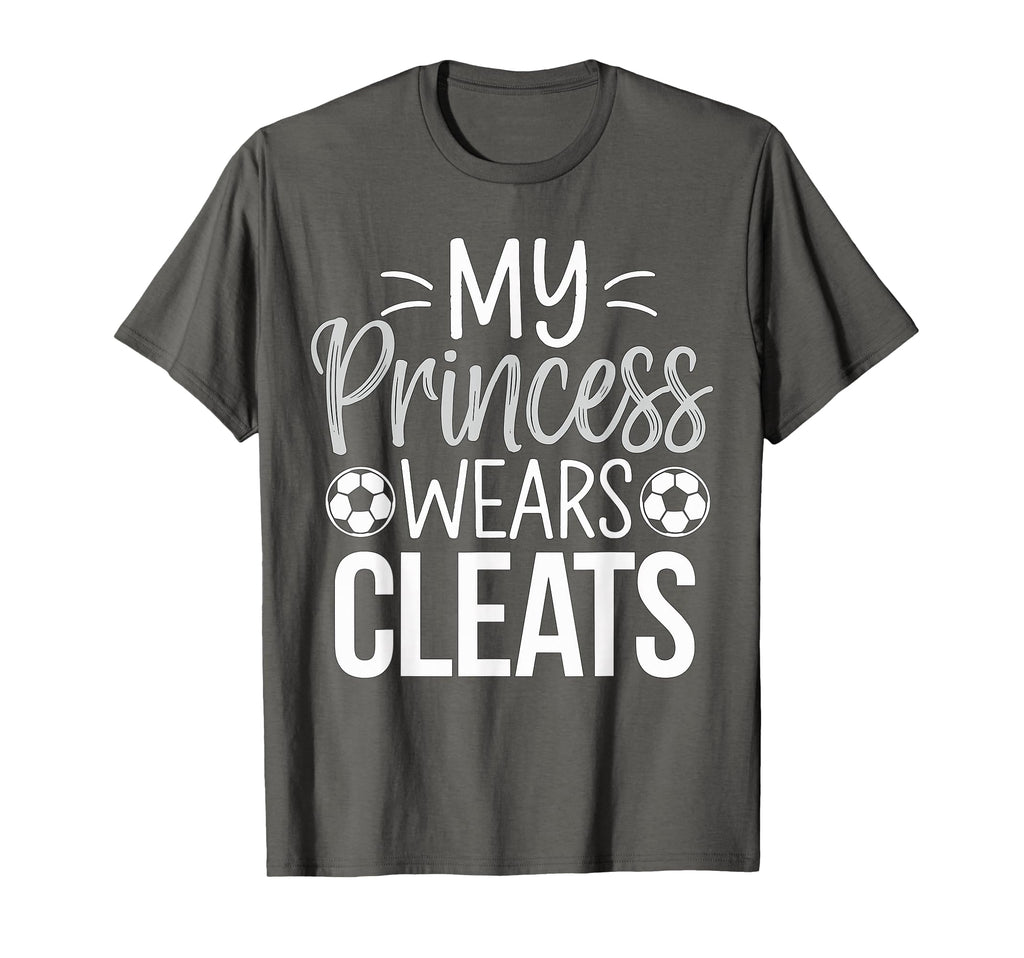 My Princess Wears Cleats Soccer Dad T-Shirt - Streetwear Style Unisex - T-Shirt, Sweatshirt, Hoodie
