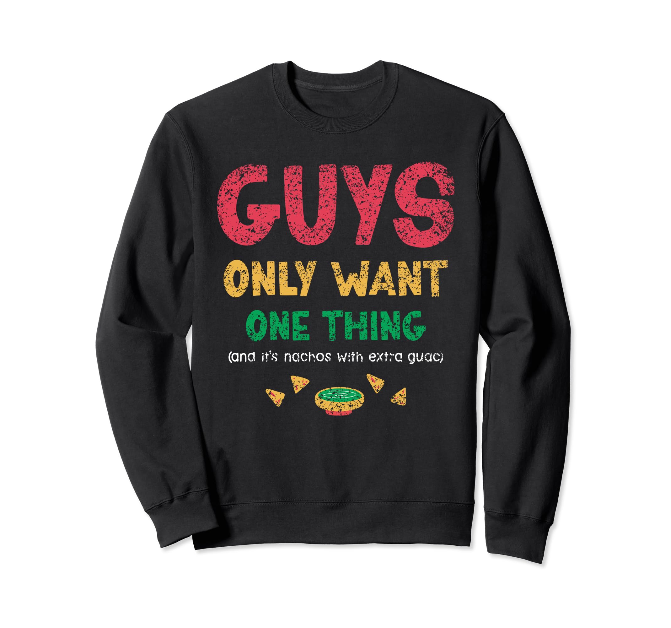 Nachos Woth Extra Guac Guys Dad Sweatshirt - Graphic Print Men Women - T-Shirt, Sweatshirt, Hoodie