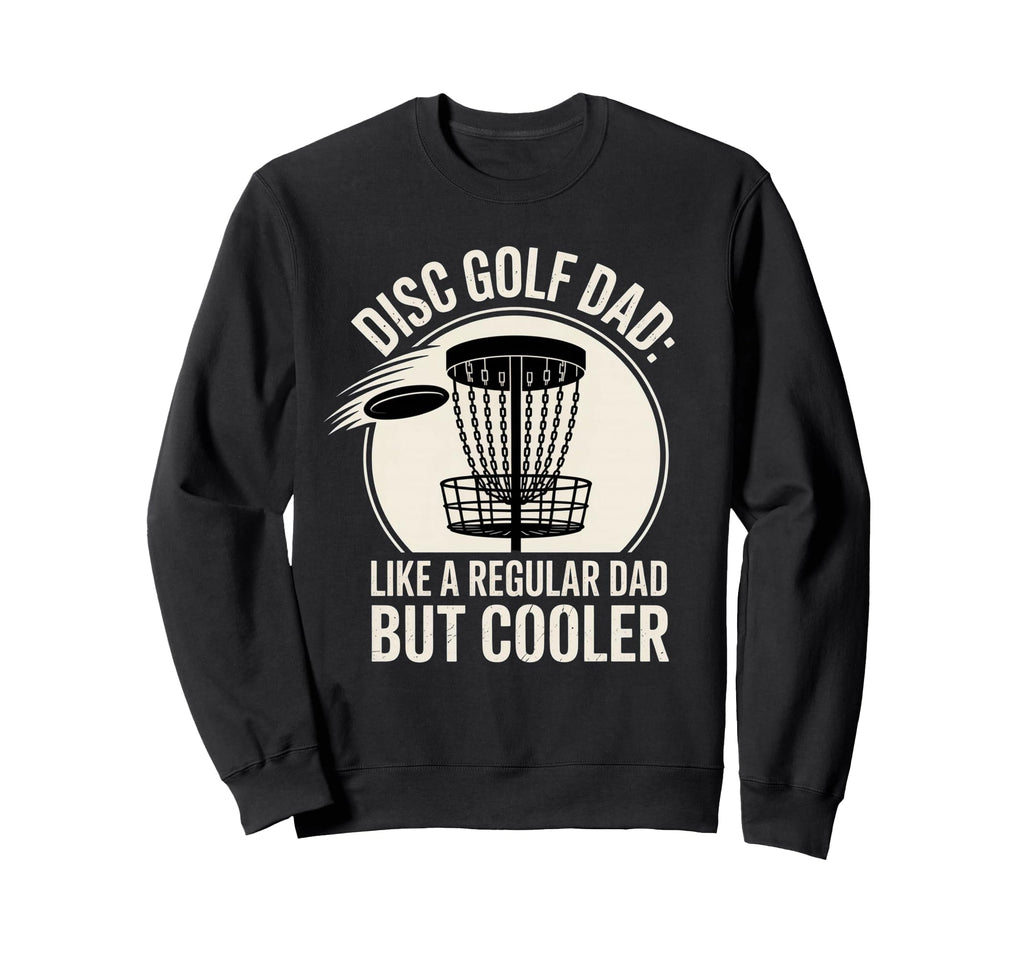 Funny Disc Golf Dad Awesome Frisbee Sweatshirt - Unique Graphic Unisex - T-Shirt, Sweatshirt, Hoodie
