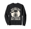 Funny Disc Golf Dad Awesome Frisbee Sweatshirt - Unique Graphic Unisex - T-Shirt, Sweatshirt, Hoodie